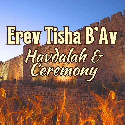 Erev Tisha B'Av - Havdalah and Ceremony