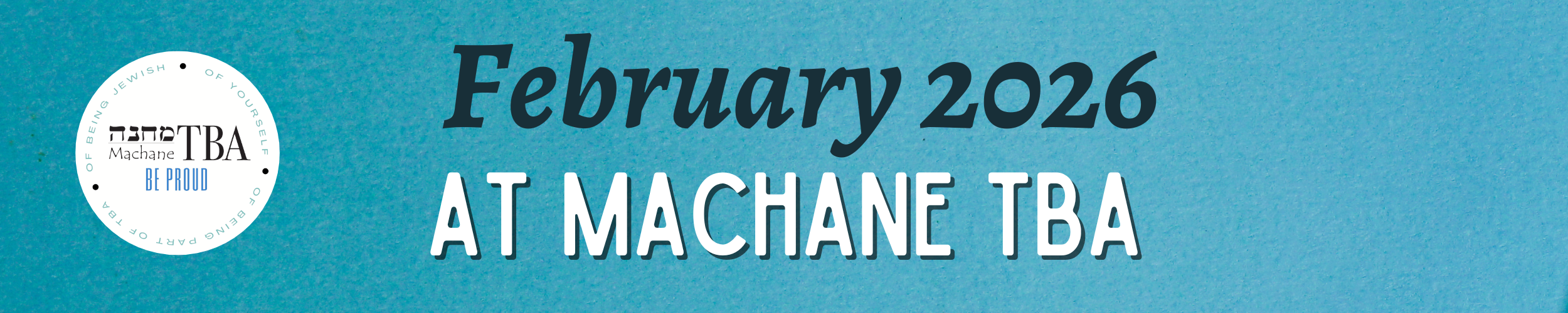 Machane TBA February 2026 Month at a Glance