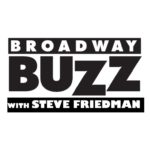 Broadway Buzz with Steve Friedman