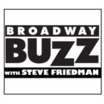 Broadway Buzz with Steve Friedman