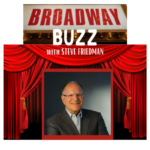 Broadway Buzz with Steve Friedman<br/>Mon, May 10 (10:30 am - 12 noon) Broadway Buzz with Steve Friedman<br/>Mon, May 10 (10:30 am - 12 noon)