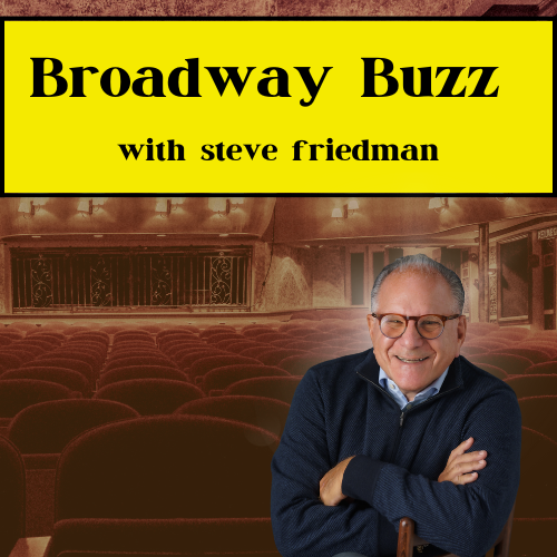 Broadway Buzz with Steve Friedman