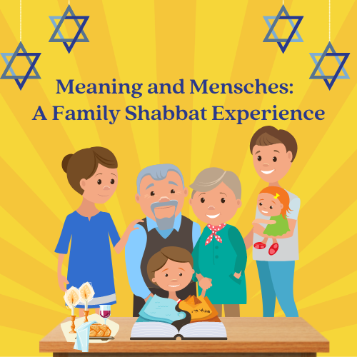 Meaning & Mensches:A Family Shabbat Experience