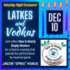 Come mix, mingle and schmooze with your fellow New & Nearly Empty Nesters! Enjoy a signature cocktail and other vodkas, along with a latke bar and other nosh. Our evening includes a live performance by our musical guest, Jacob “Spike” Kraus. Register on ShulCloud by 12/8.