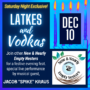 12/10 - Latkes & Vodkas at 7:30 pm