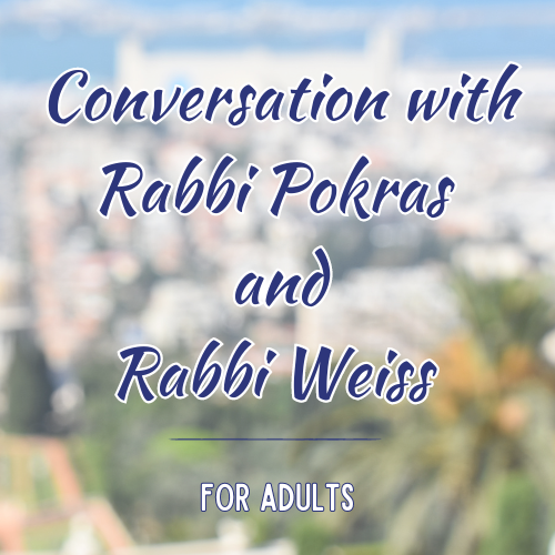 Conversation with Rabbi Pokras and Rabbi Weiss for All Adults