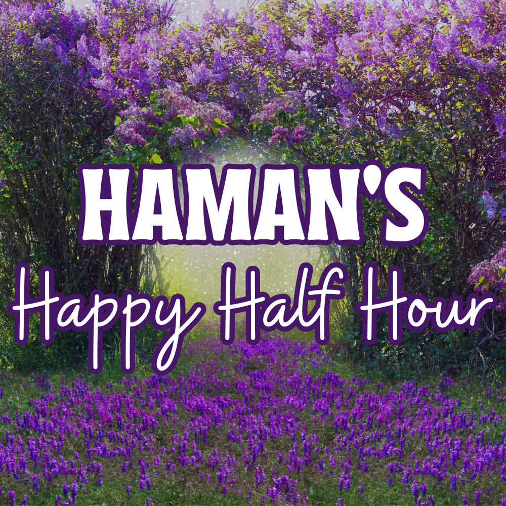 Haman’s Happy Half Hour – Lite Nosh Provided (All Ages)