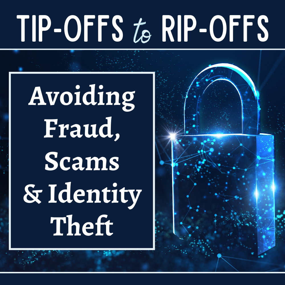 Tips on Avoiding Fraud, Scams, and Identity Theft  In Person Only