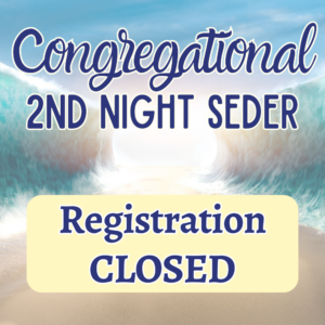 2nd Night Congregational Seder 2024 - REGISTRATION CLOSED