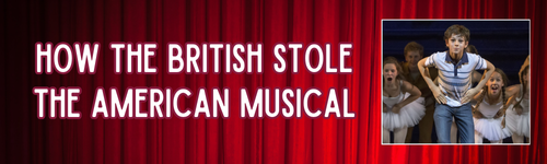 How the British stole the American Musical