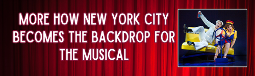 More How New York City Becomes the backdrop for the Musical