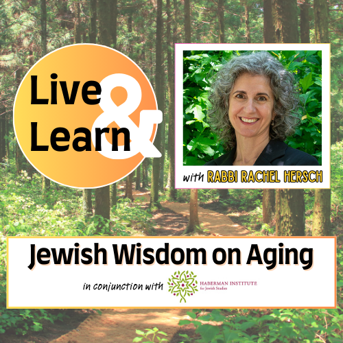 Live & Learn - Jewish Wisdom on Aging with Rabbi Rachel Hersh