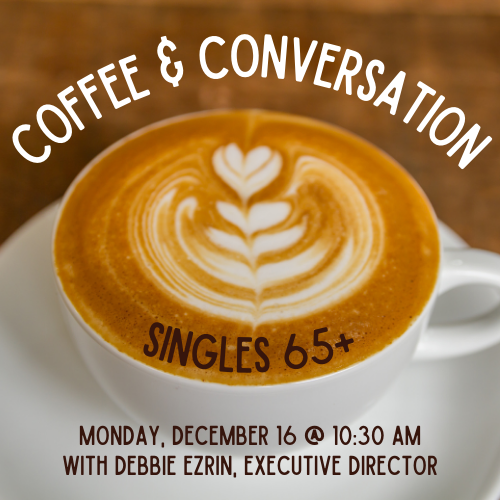 Coffee and Conversation for Singles 65+ with Debbie Ezrin