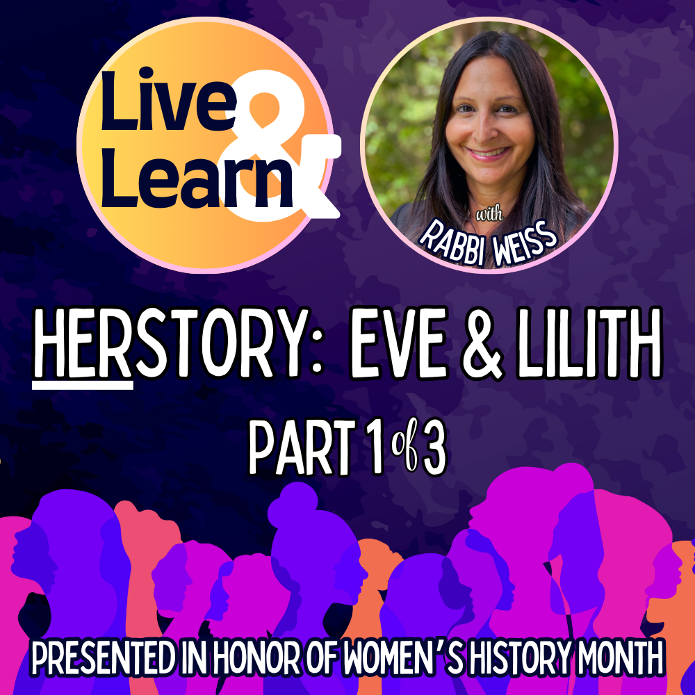 Live & Learn with Rabbi Weiss: HERstory