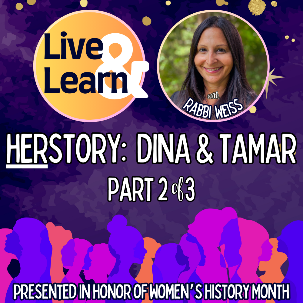 Live & Learn with Rabbi Weiss: HERstory